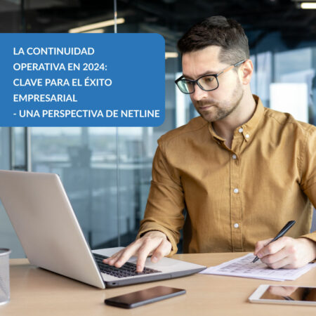 La Continuidad Operativa en 2024: Clave para el Éxito Empresarial - Una Perspectiva de Netline