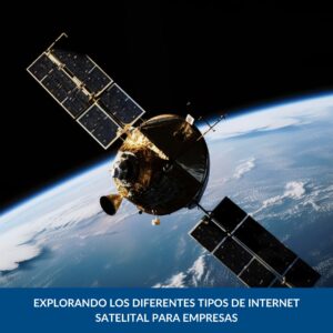 Diferentes tipos de internet satelital